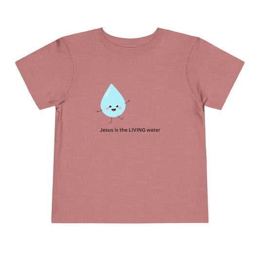 Toddler T-Shirt Jesus is the Living Water